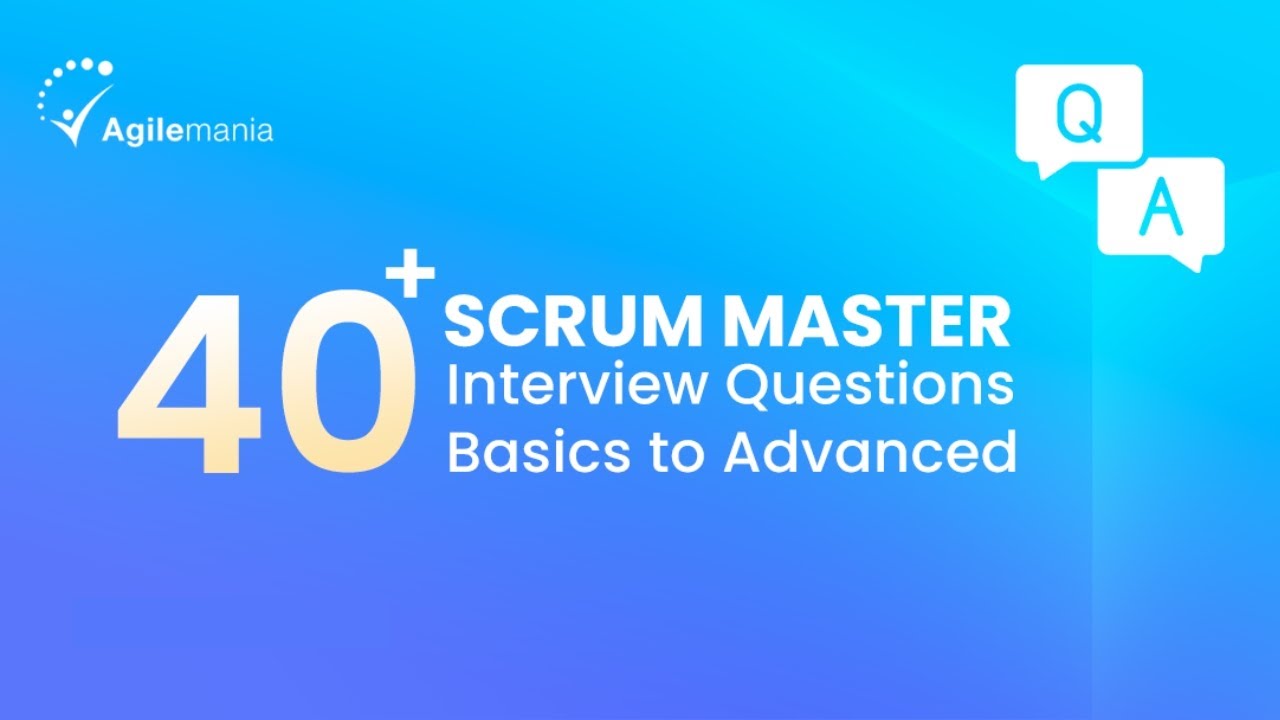 Top 40+ Scrum Master Interview Questions and Answers 2025 | Agilemania