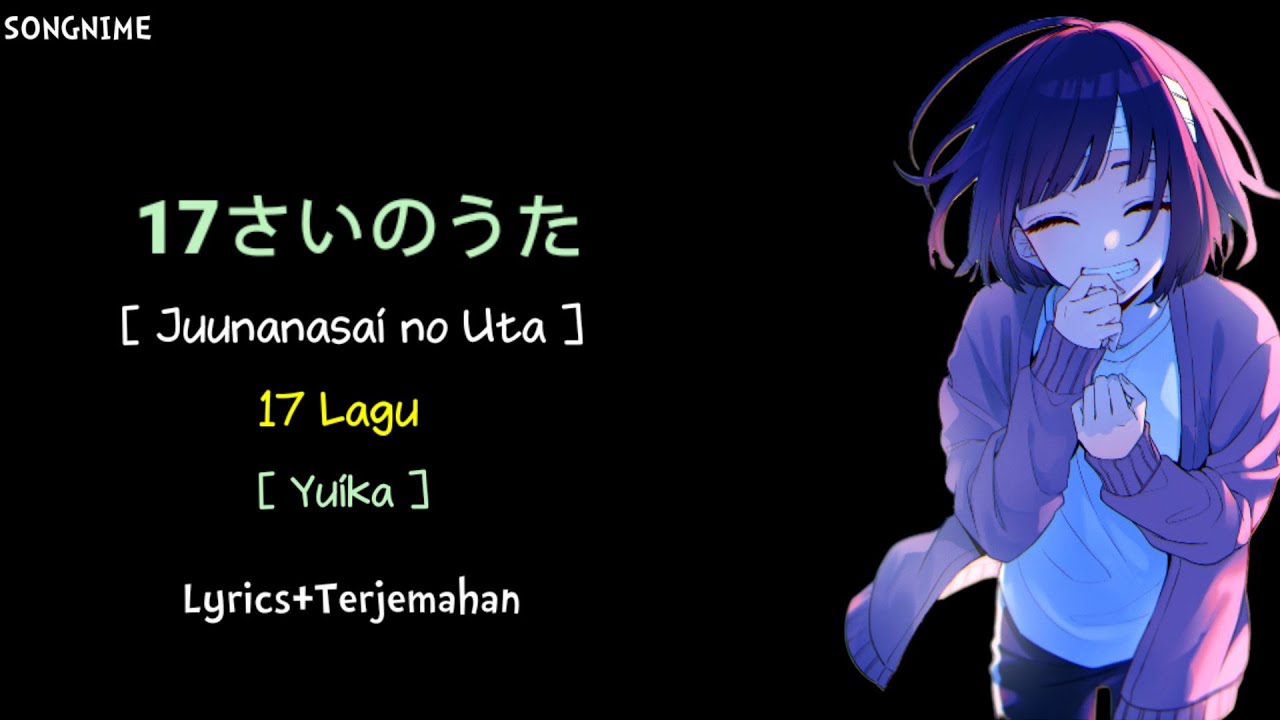 Lagu Jepang | 17 sai no uta [ 17さいのうた ] - Yuika (Lyrics+Terjemahan)
