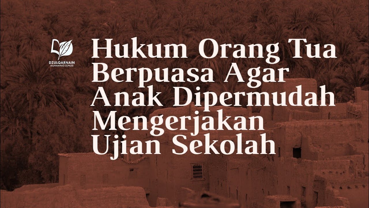 Hukum Orang Tua yang Berpuasa agar Anak Dipermudah Mengerjakan Ujian Sekolah