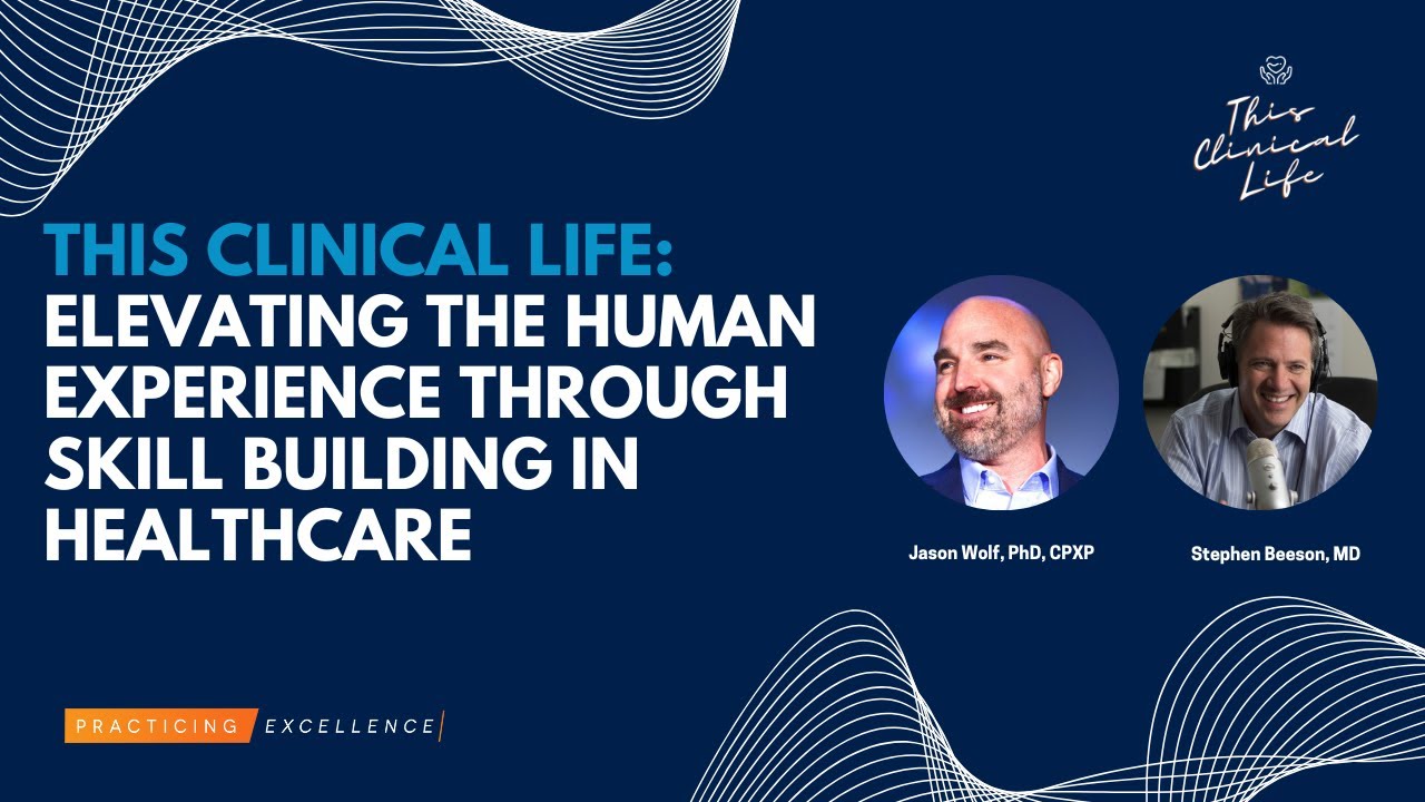 Elevating the Human Experience Through Skill Building in Healthcare with Jason Wolf, PhD, CPXP