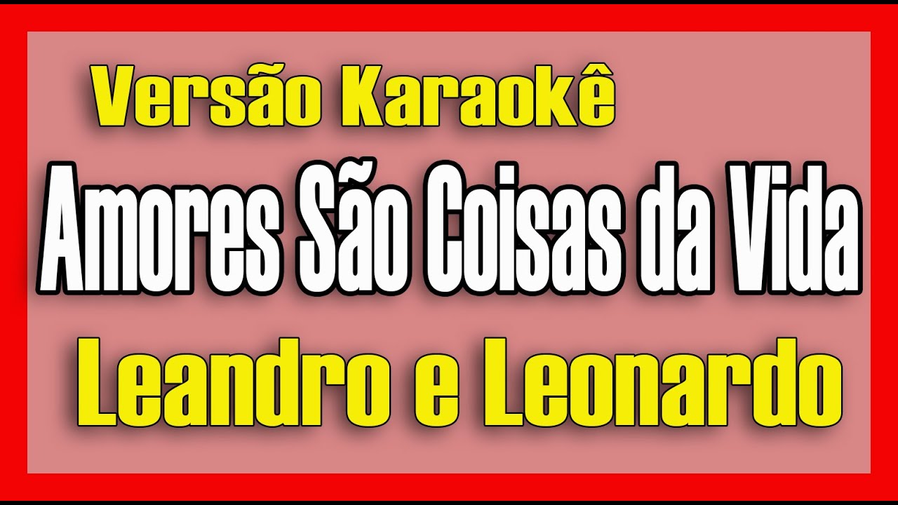 Leandro e Leonardo - Amores São Coisas Da Vida - Karaokê