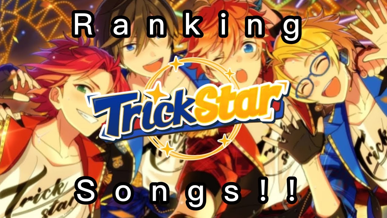 Ranking Trickstar Songs! [WARNING: A BUNCH OF SLANDER AND OPINIONS]