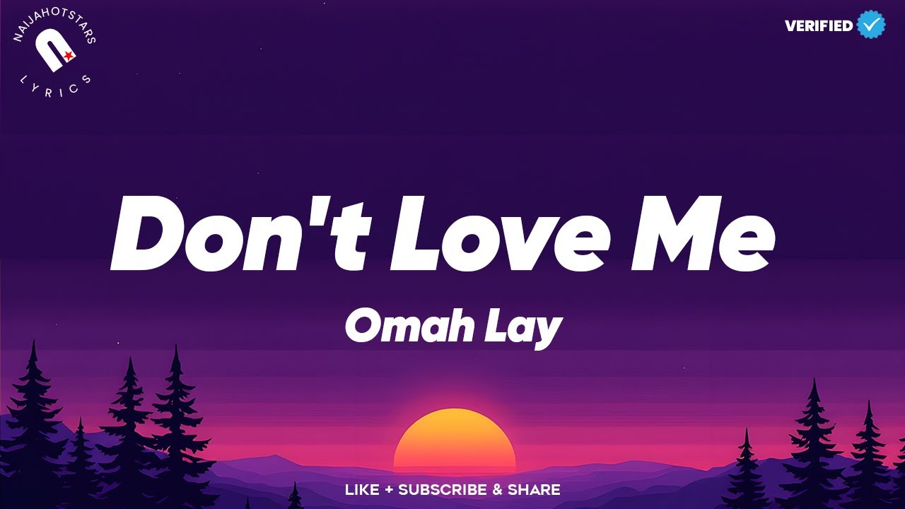 Omah Lay - DON’T LOVE ME (lyrics)