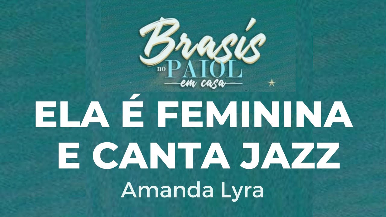 Ela &eacute; feminina e canta jazz | Amanda Lyra | Brasis no Paiol