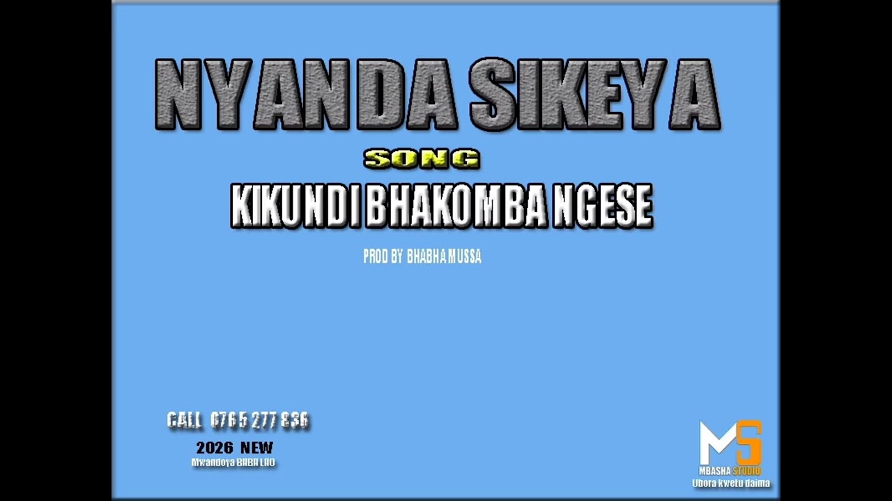 NYANDA SIKEYA_KIKUNDI BHAKOMBA NGESE_0765277836_PRD BY MBASHA STUDIO -2026