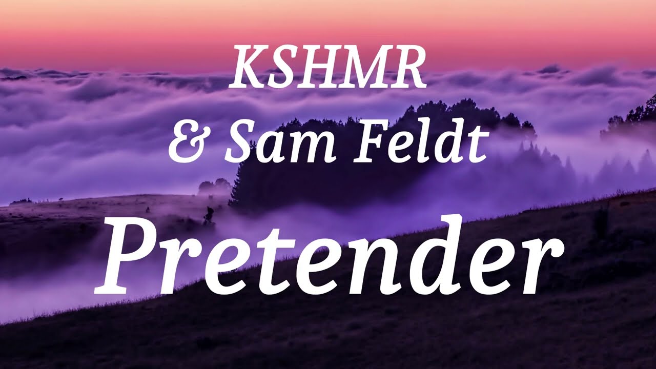 KSHMR & Sam Feldt - Pretender (lyrics)
