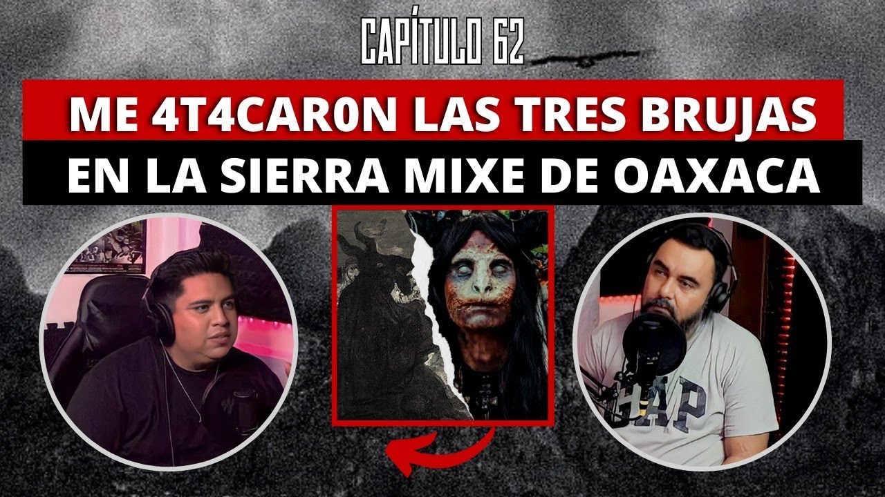 62 | Me 4tacar0n las TRES BRUJAS en la Sierra MIXE DE OAXACA