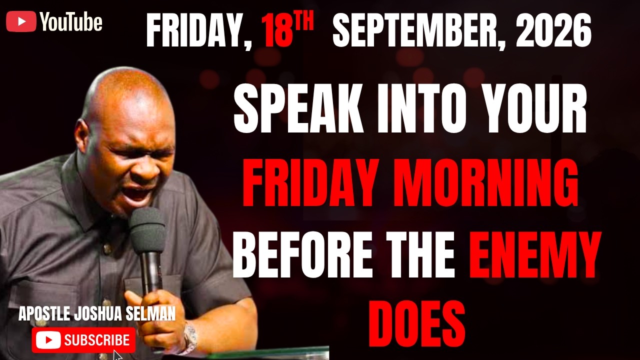 18TH SEPTEMBER, 2026: START YOUR FRIDAY WITH POWERFUL EARLY MORNING PRAYERS |APOSTLE JOSHUA SELMAN