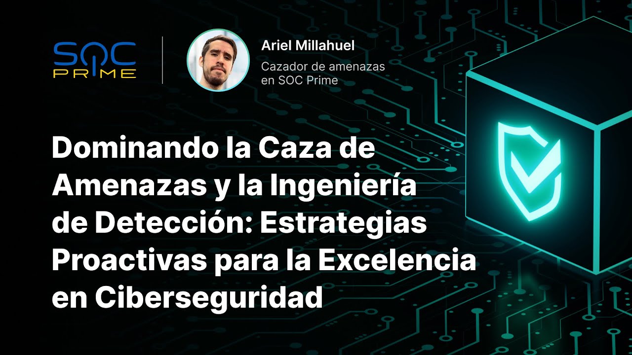 SOC Prime Webinar: Estrategias Proactivas para la Excelencia en Ciberseguridad