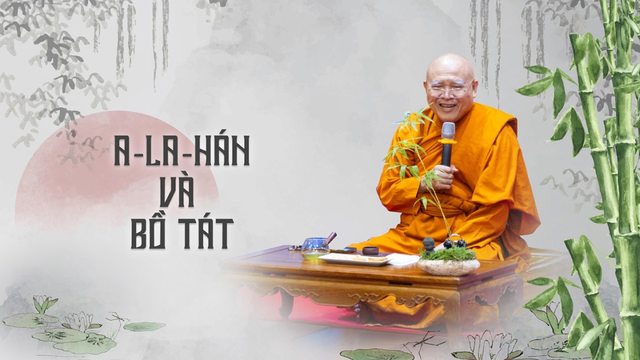 VĐPP - A la hán và Bồ tát có khác nhau gì không? -  HT Pháp Tông thuyết giảng