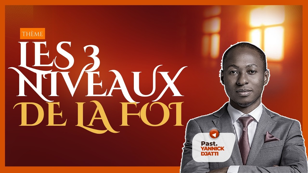 LES 03 NIVEAUX DE LA FOI _ PST YANNICK DJATTI_ 01/03/2026