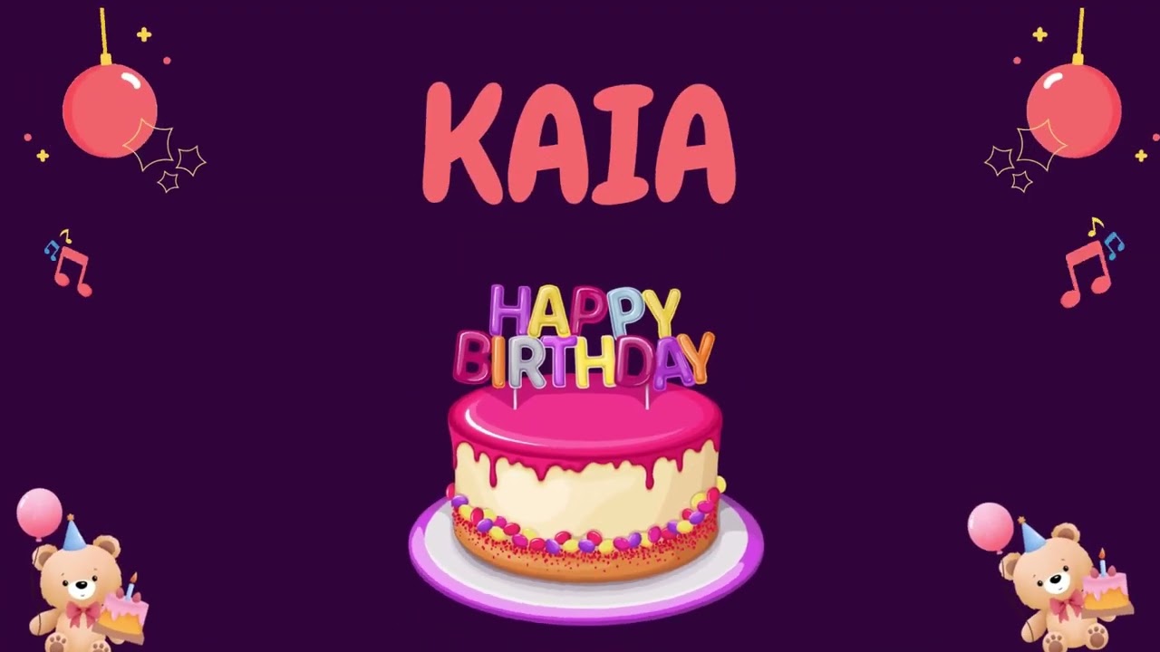 Happy Birthday Kaia 🎂 - Special Birthday song for Kaia