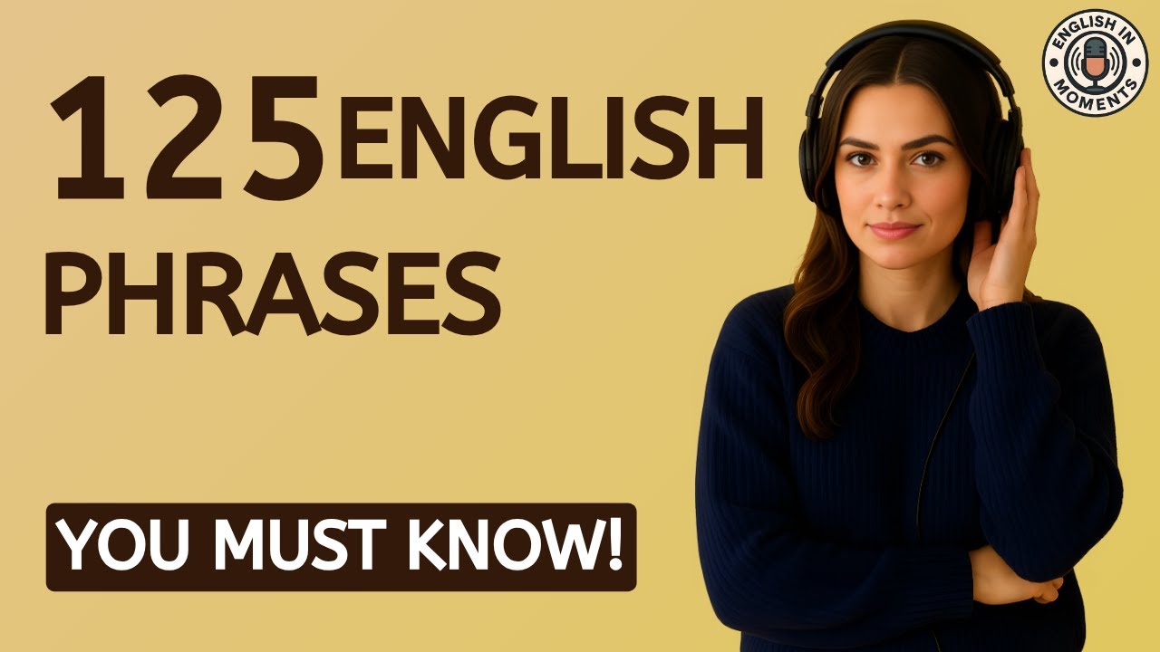 125 English Phrases You MUST Know for Natural Conversation | English In Moments