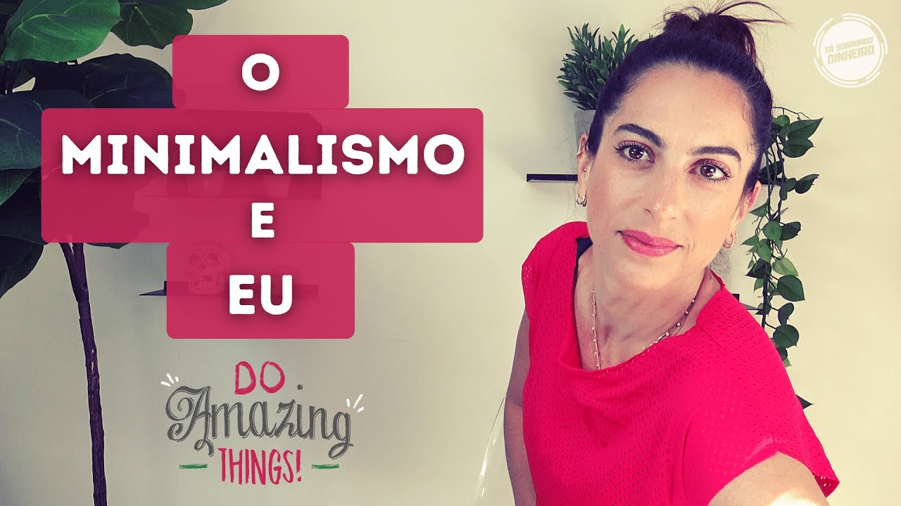 6 ENSINAMENTOS do MINIMALISMO! O que ele mudou em minha vida.