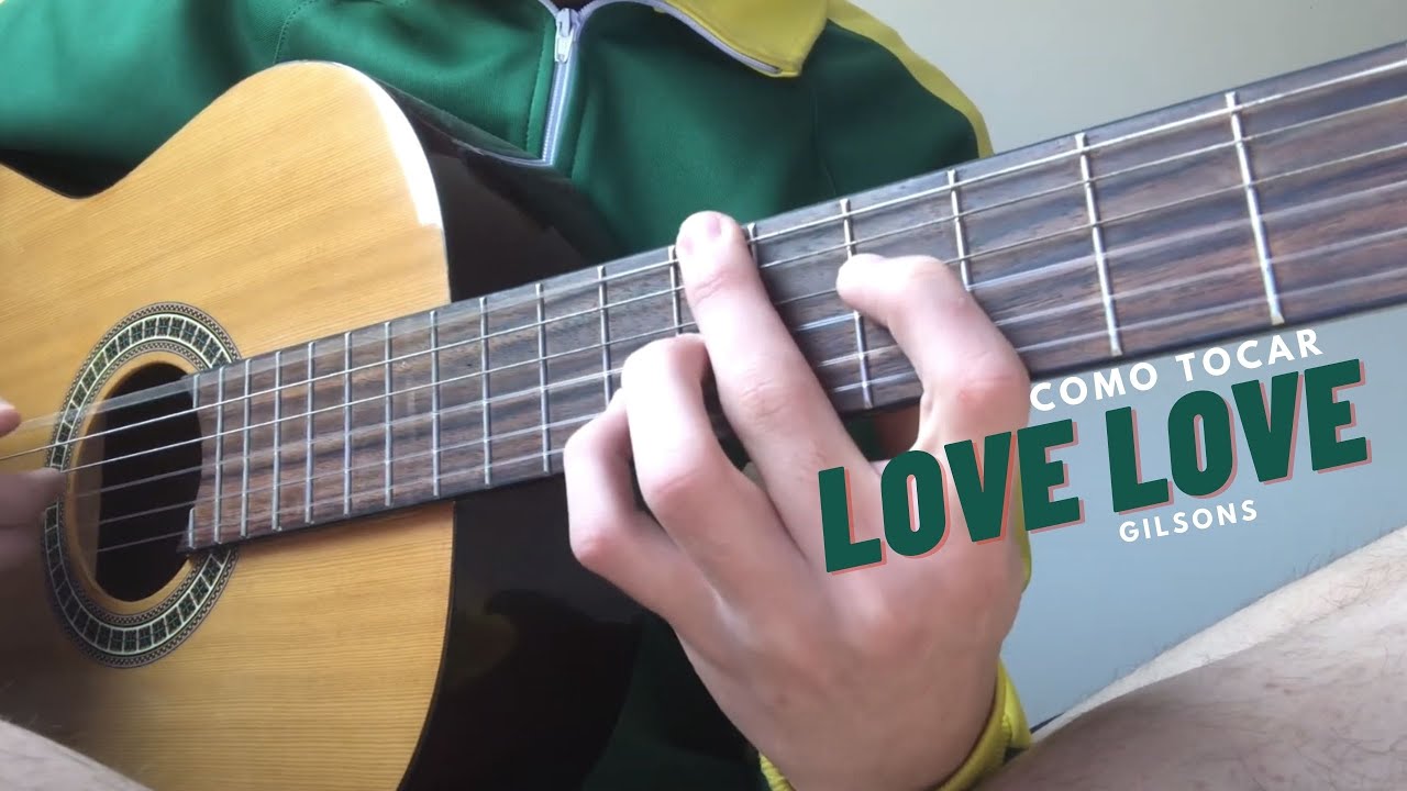 Como tocar: “Love love - Gilsons”