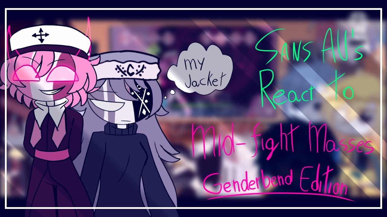 Sans AU’s React To Mid-Fight Masses Genderbend Edition | Gacha Club | Very Lazy TuT