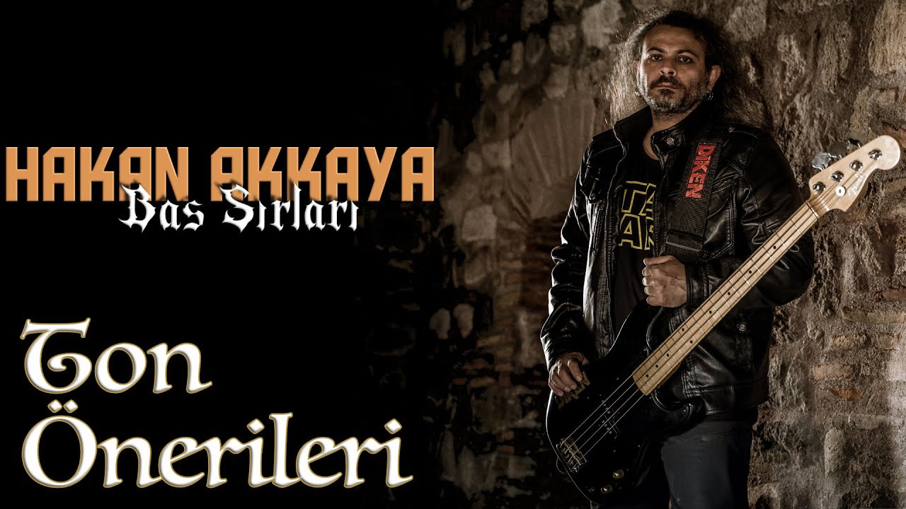 HAKAN AKKAYA-BAS SIRLARI 2 (Ton Önerileri)