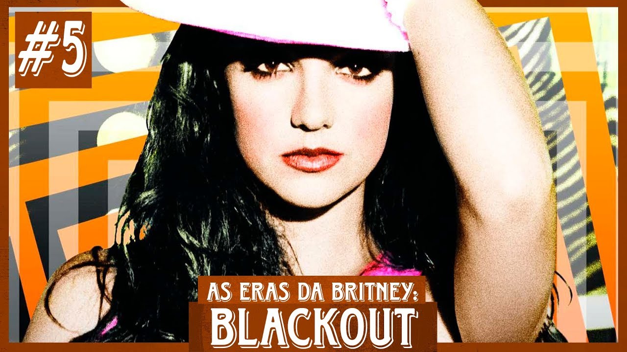 (AS ERAS DA BRITNEY) | #5: BLACKOUT