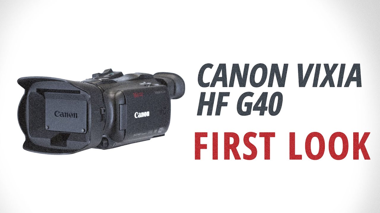 First Look: Canon | VIXIA HF G40