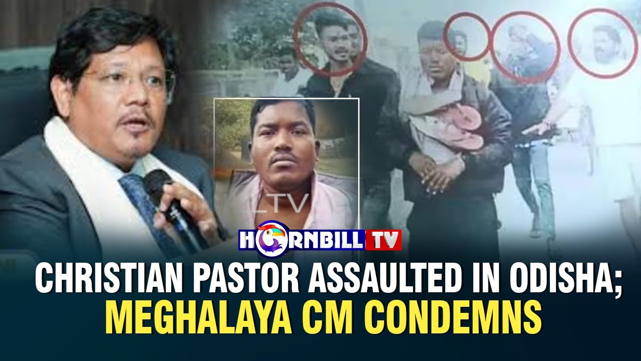 CHRISTIAN PASTOR ASSAULTED IN ODISHA; MEGHALAYA CM CONDEMNS