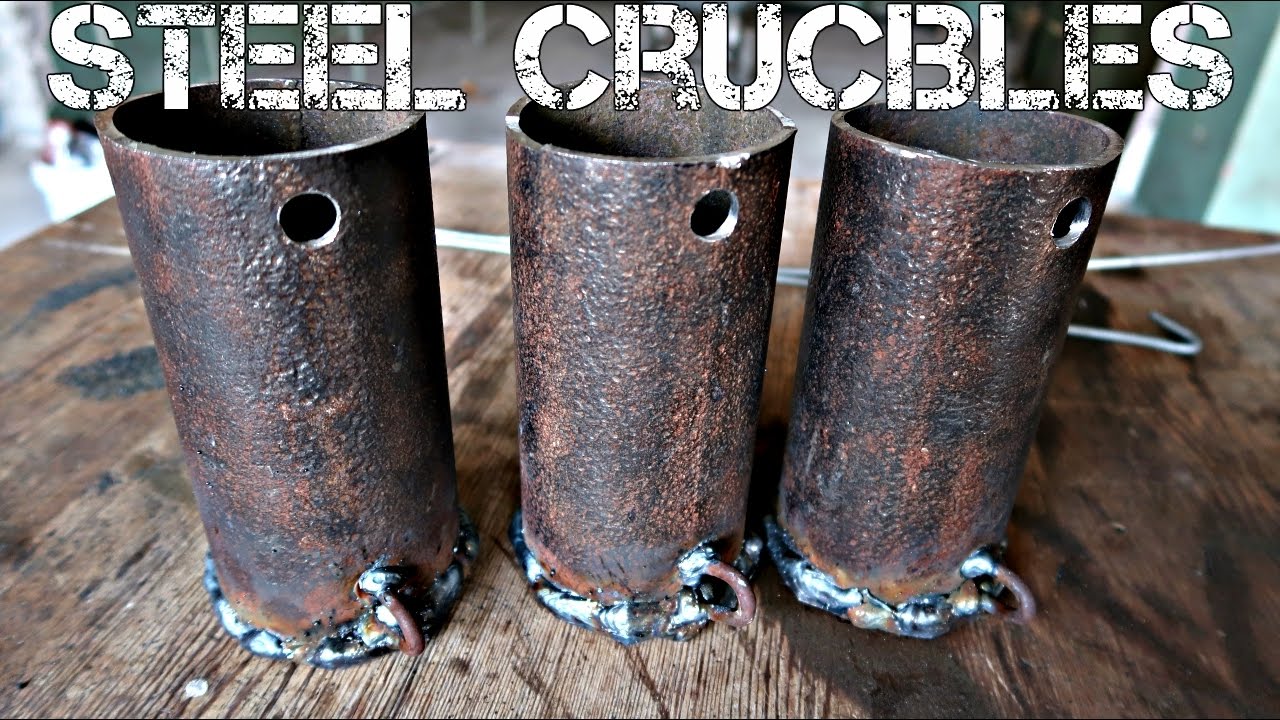 I made steel crucibles