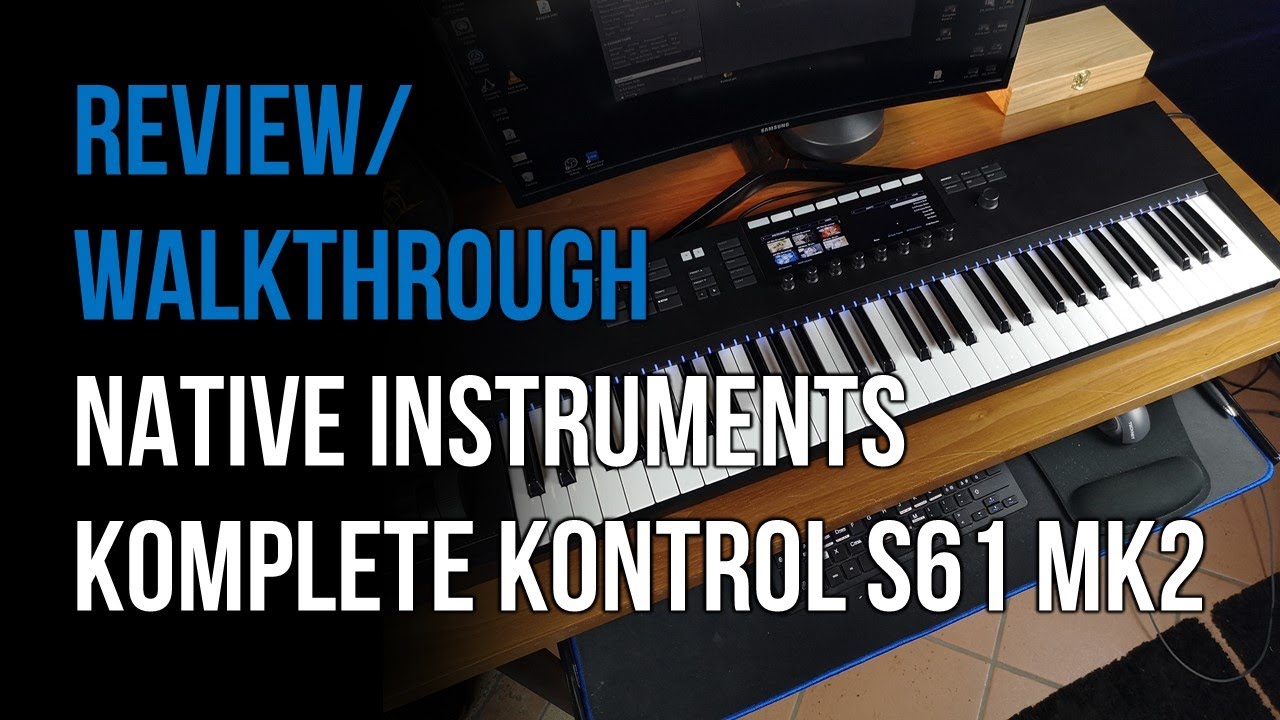 REVIEW/WALKTHROUGH: Native Instruments Komplete Kontrol S61 MK2 (NO MASCHINE)