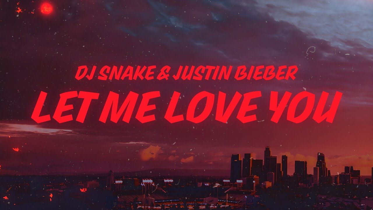 DJ Snake, Justin Bieber – Let Me Love You (Lyrics)