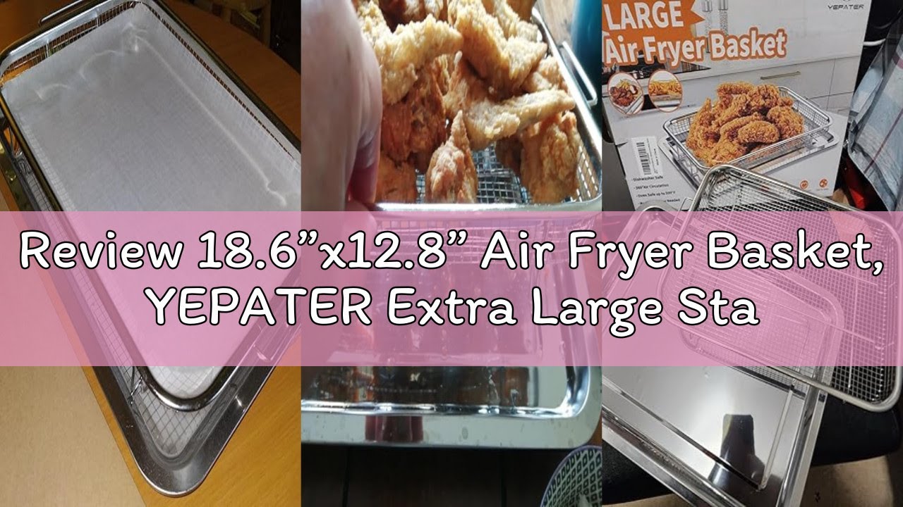 Review 18.6”x12.8” Air Fryer Basket, YEPATER Extra Large Stainless Steel Air Fryer Basket Pan and Cr