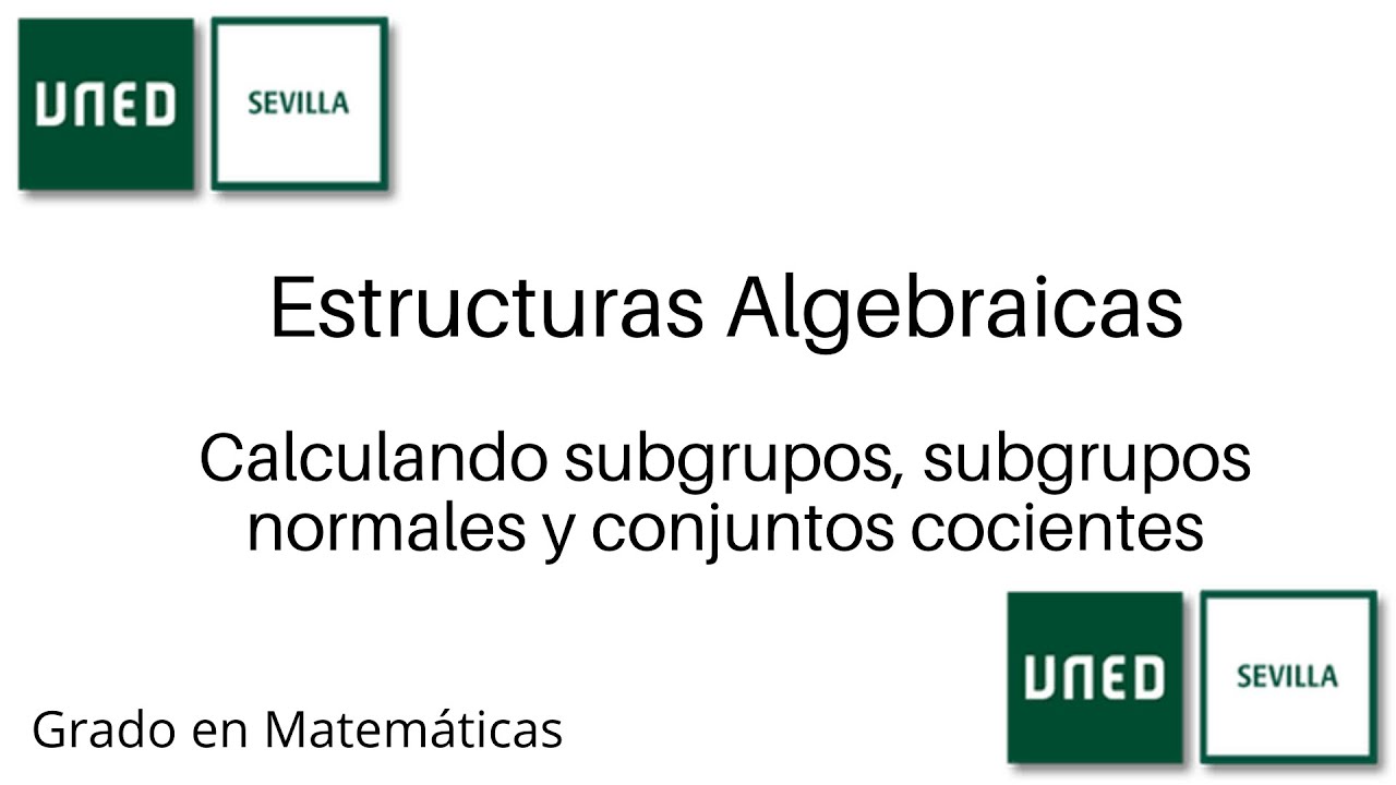 Calculando subgrupos, subgrupos normales y conjuntos cocientes | Estructuras Algebraicas | UNED