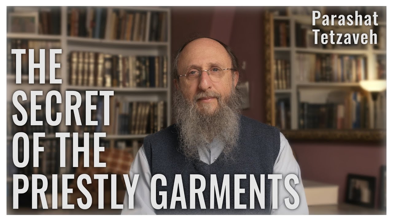 Parashat Tetzaveh 5784 : The Secret of the Priestly Garments