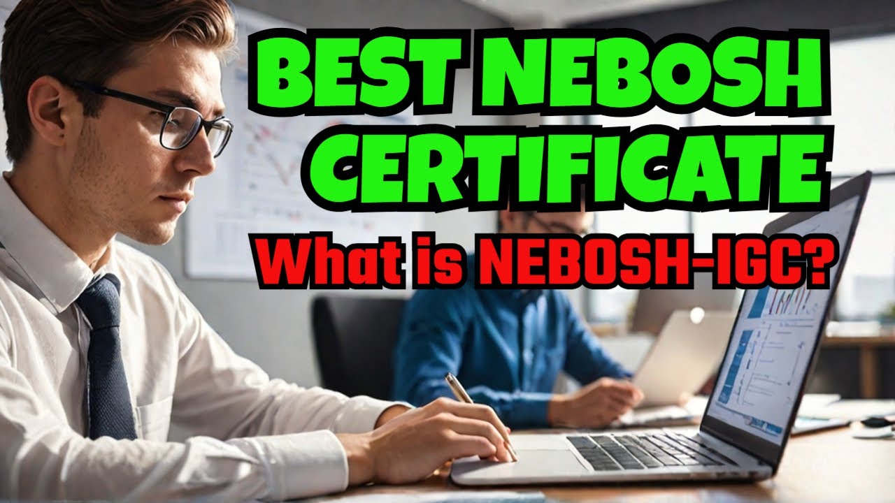 What is NEBOSH-IGC? Best Certificate in NEBOSH
