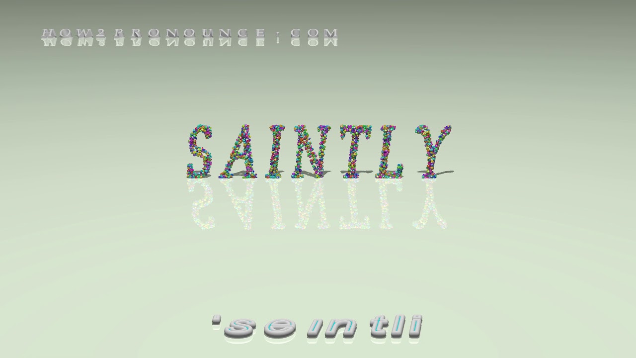 saintly - pronunciation + Examples in sentences and phrases