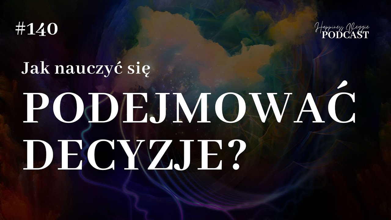 #140 Jak nauczyć się podejmować decyzję?