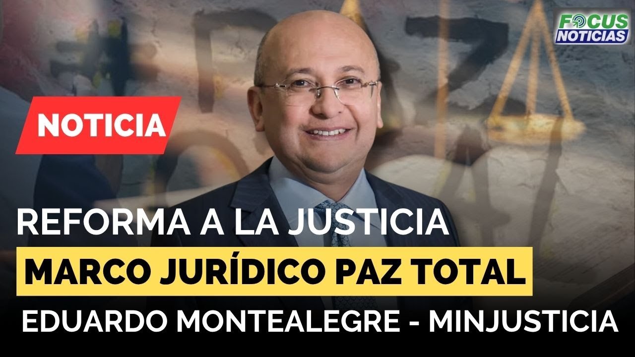 EN VIVO | REFORMA a la JUSTICIA - Marco JURÍDICO de la PAZ TOTAL. Ministro EDUARDO MONTEALEGRE #Focu