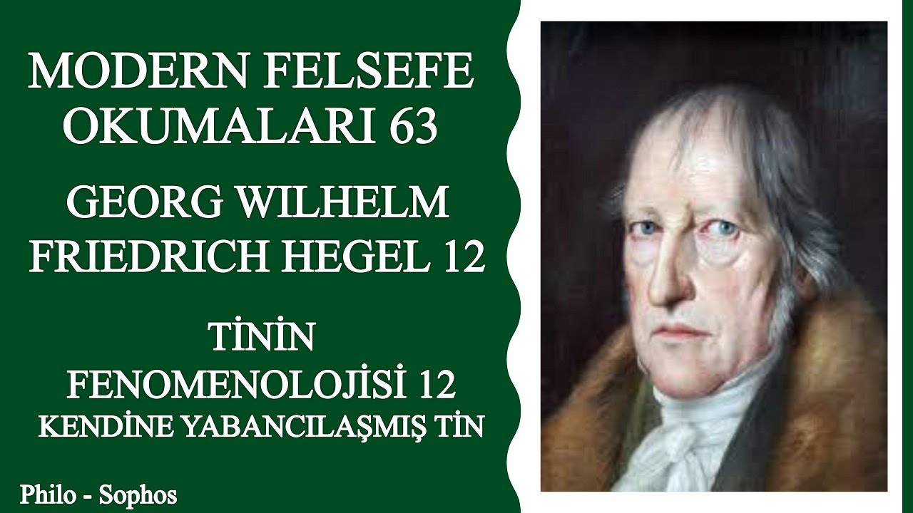 Modern Felsefe Okumaları 63: Friedrich Hegel 12 -Tinin Fenomenolojisi 12 - Kendine Yabancılaşmış Tin