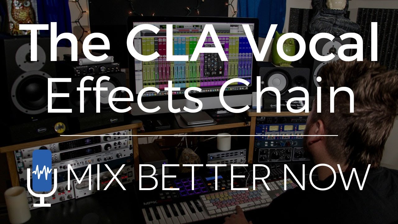 The CLA Vocal EFX Chain | MixBetterNow.com