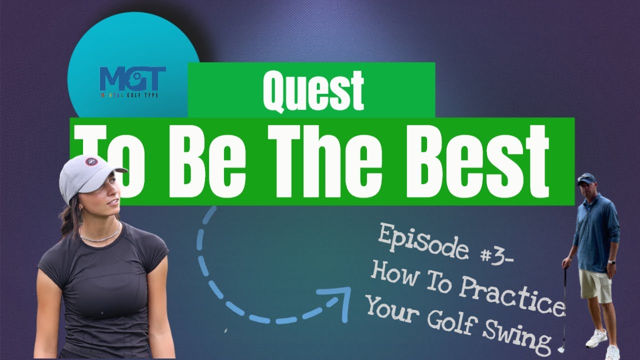 Quest to be the Best - Mental Golf Type - How To Practice The Golf Swing - Episode #3
