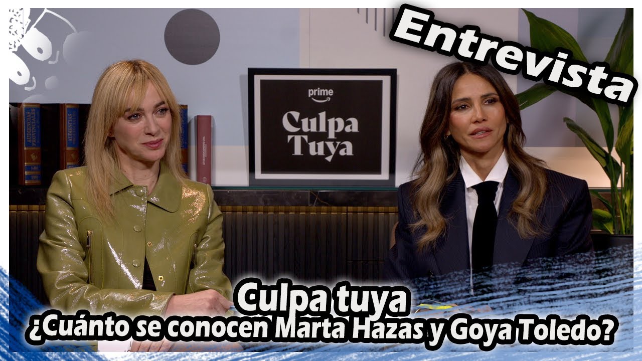 ENTREVISTA | Culpa Tuya | ¿Cuánto se conocen Marta Hazas y Goya Toledo?