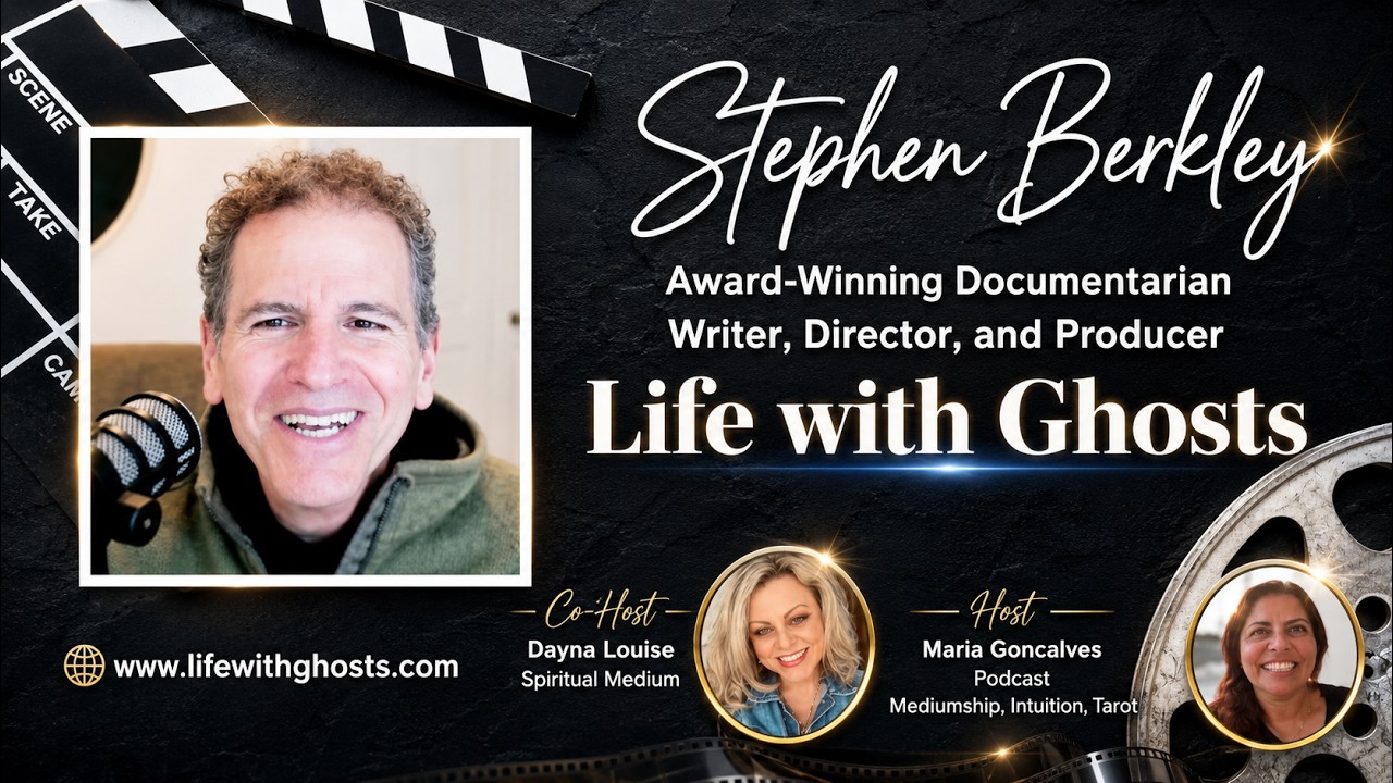 Life with Ghosts - Let's chat with Stephen Berkley Award-Winning Documentarian, Writer and Producer