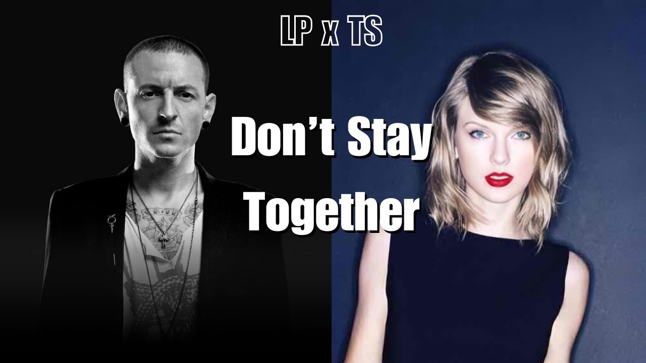 Don’t Stay Together - Linkin Park/Taylor Swift Mashup