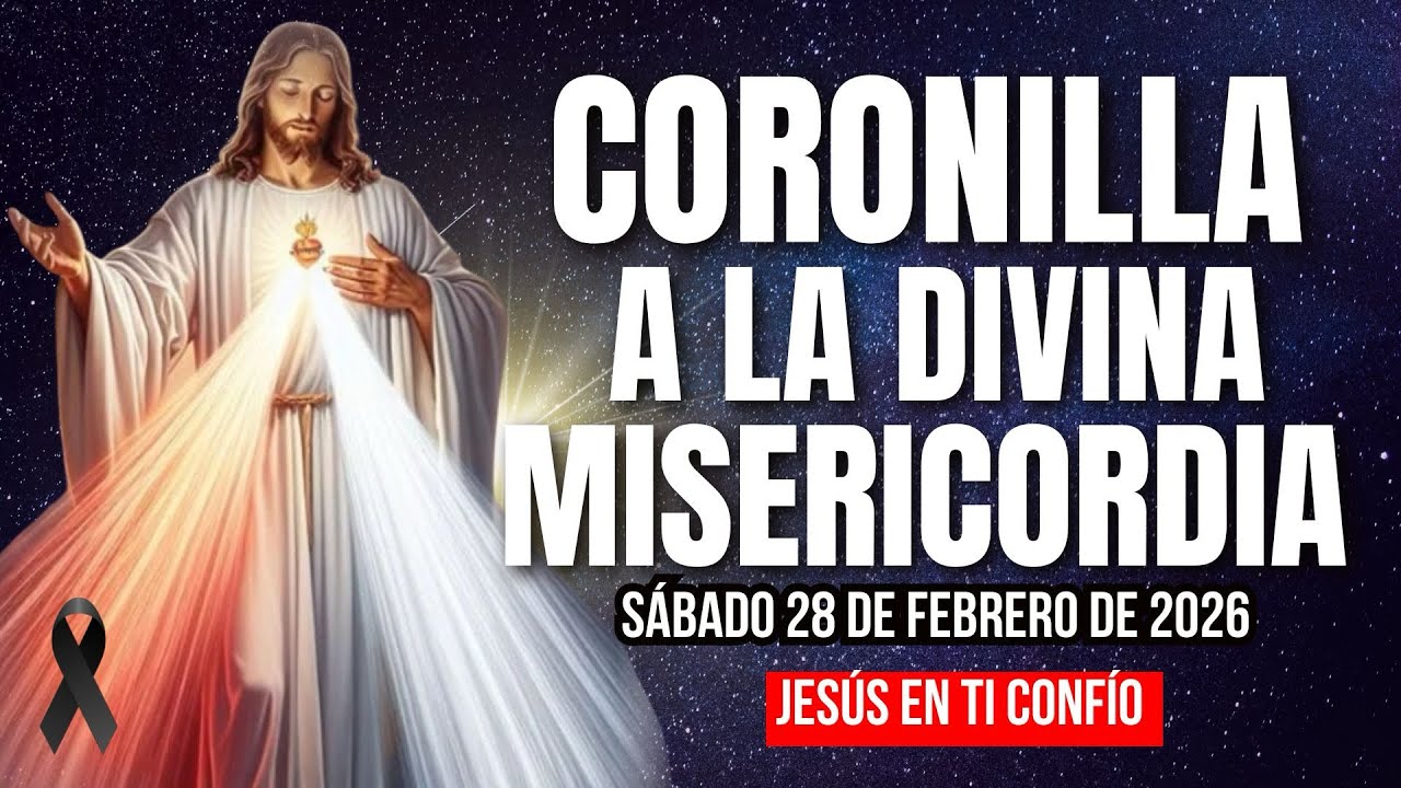 CORONILLA DE LA DIVINA MISERICORDIA DE HOY SÁBADO 28 DE FEBRERO 