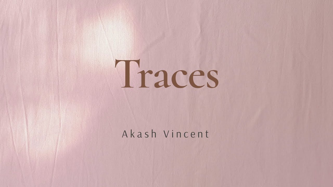 Traces - Akash Vincent (lyrics)