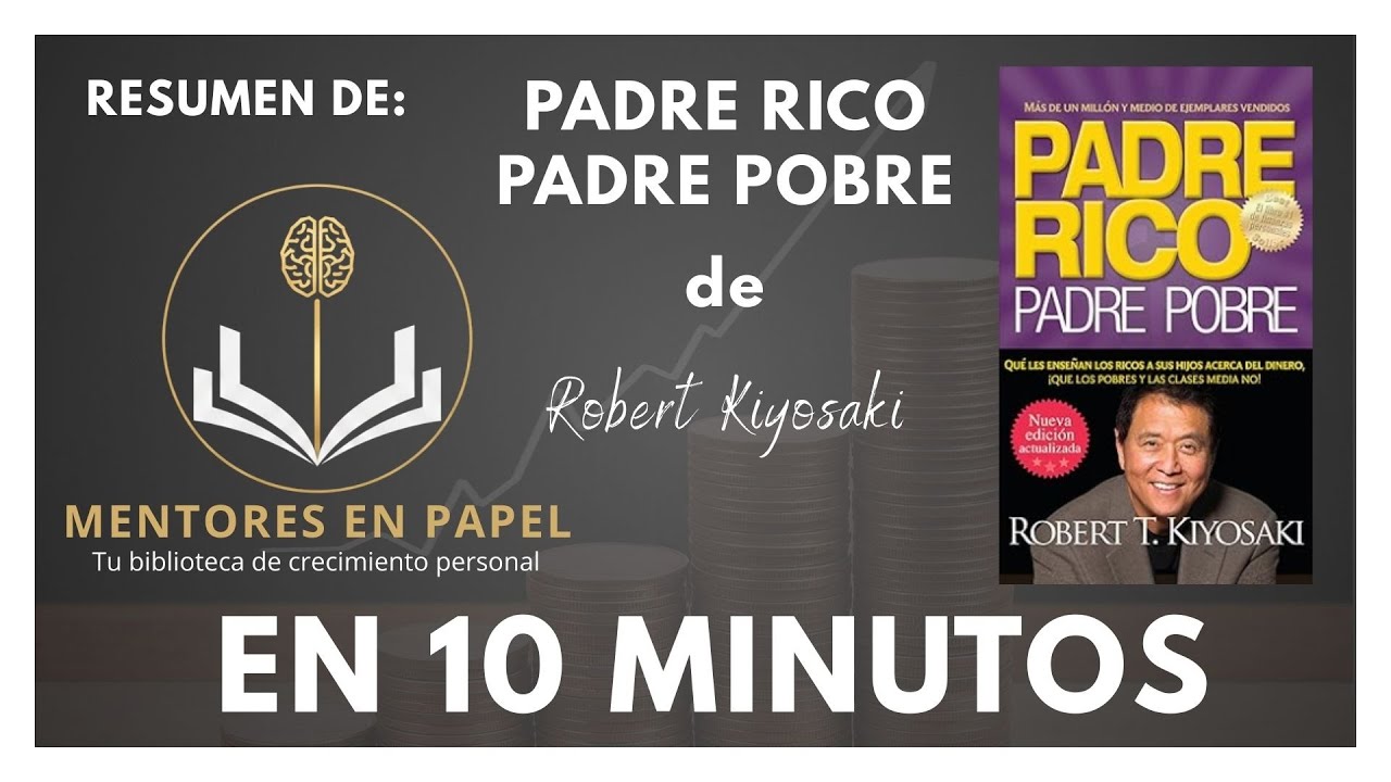 PADRE RICO PADRE POBRE: 10 Minutos para cambiar tu Mentalidad Financiera (Resumen Completo)