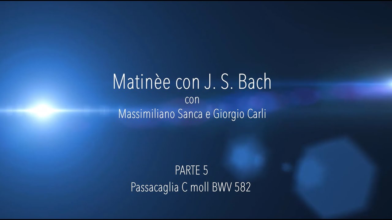 Part 5 Matinèe - J.S.Bach Passacaglia in C moll BWV 582 - Massimiliano Sanca