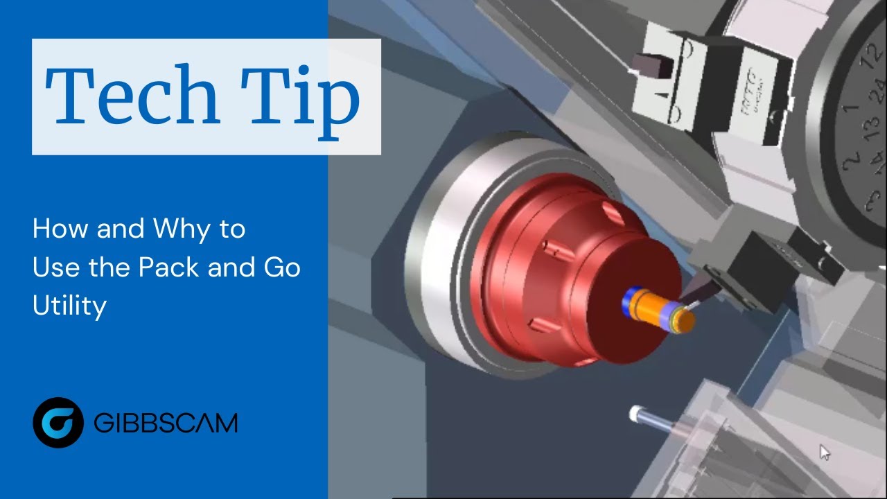GibbsCAM Tech Tip: How and Why to Use the Pack and Go Utility