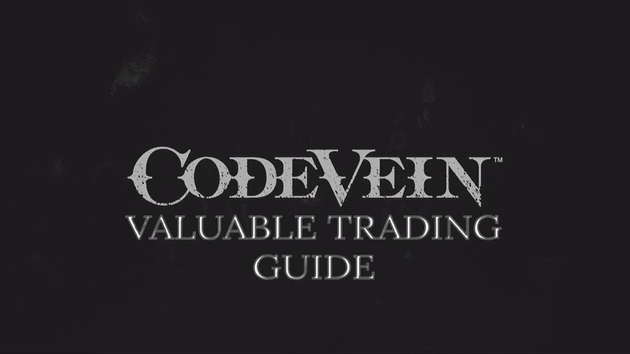 Code Vein Valuable Trading Guide