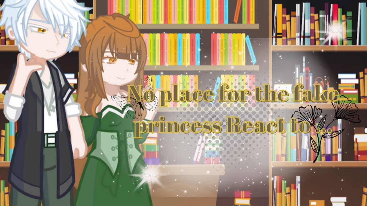 🍁No place for the fake princess First life react to current. 🍁