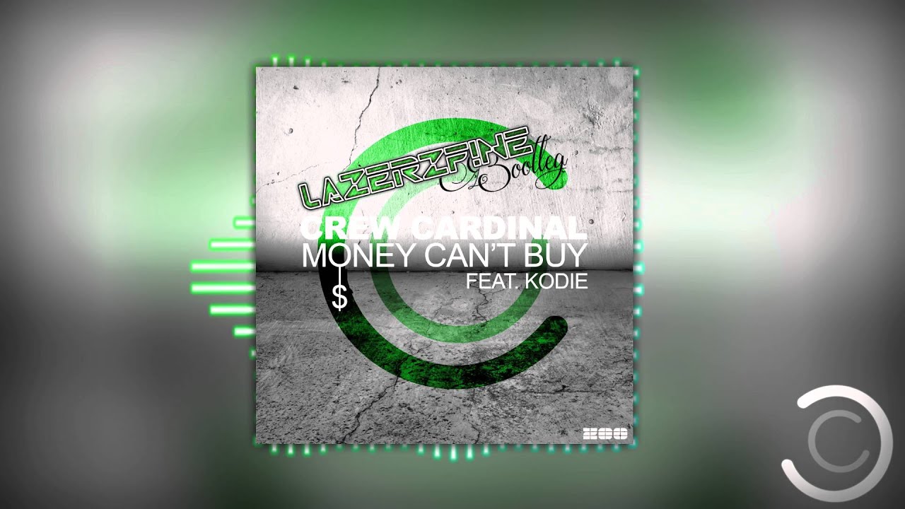 Crew Cardinal Feat Kodie - Money Can't Buy (LazerzF!ne Bootleg Edit)