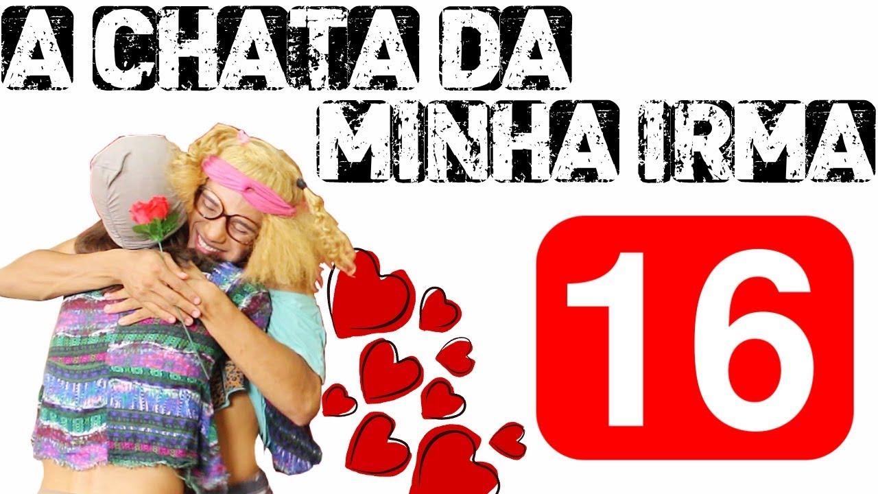 A CHATA DA MINHA IRM&Atilde; 16
