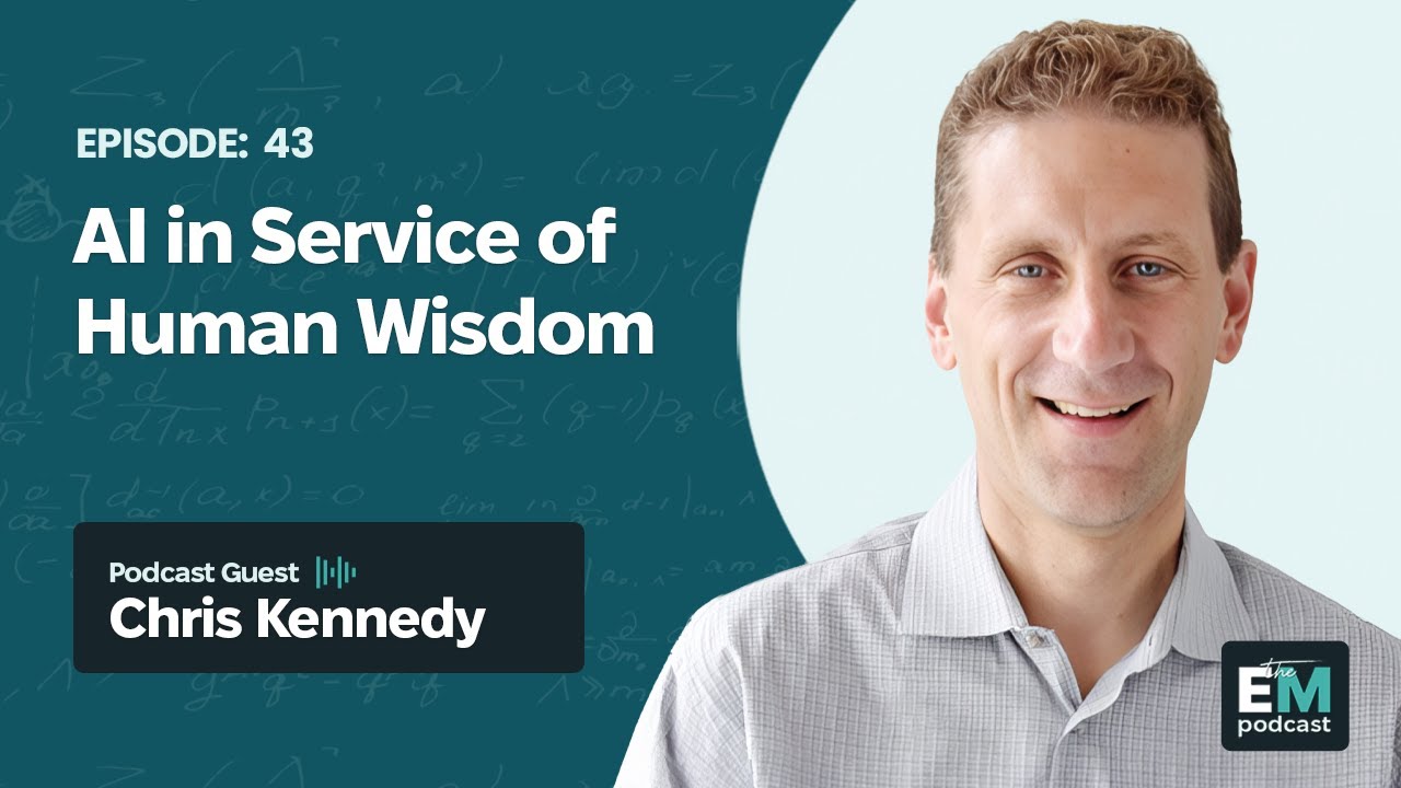 Episode 43 - Chris Kennedy: AI in Service of Human Wisdom